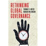 Rethinking Global Governance by Weiss, Thomas G.; Wilkinson, Rorden, 9781509527236
