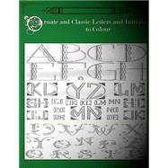 Ornate and Classic Letters and Initials to Colour by Go With the Flo Books, 9781523457236
