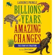 Billions of Years, Amazing Changes The Story of Evolution by Pringle, Laurence; Jenkins, Steve, 9781590787236