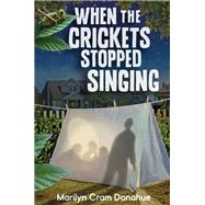 When the Crickets Stopped Singing by CRAM-DONAHUE, MARILYN, 9781629797236