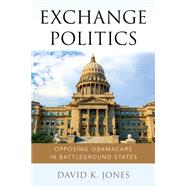 Exchange Politics Opposing Obamacare in Battleground States by Jones, David K., 9780190677237