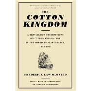 The Cotton Kingdom A Traveller's Observations On Cotton And Slavery In The American Slave States, 1853-1861 by Olmsted, Frederick Law, 9780306807237
