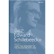 The Collected Works of Edward Schillebeeckx Volume 1 Christ the Sacrament of the Encounter with God by Schillebeeckx, Edward; Schoof, OP, Ted Mark, 9780567417237