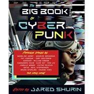 The Big Book of Cyberpunk by Shurin, Jared, 9780593467237