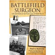 Battlefield Surgeon by Kennedy, Paul A.; Kennedy, Christopher B.; Atkinson, Rick; Greenwood, John T. (AFT), 9780813167237