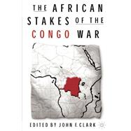 The African Stakes Of The Congo War by Clark, John F., 9781403967237