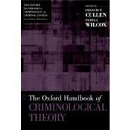 The Oxford Handbook of Criminological Theory by Cullen, Francis T.; Wilcox, Pamela, 9780199747238