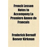 French Lesson Notes to Accompany La Premiere Annee De Francais by Kirkman, Frederick Bernulf Beever, 9780217937238