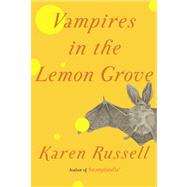 Vampires in the Lemon Grove by RUSSELL, KAREN, 9780307957238