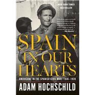 Spain in Our Hearts by Hochschild, Adam, 9780544947238