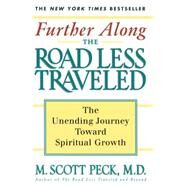 Further Along the Road Less Traveled The Unending Journey Towards Spiritual Growth by Peck, M. Scott, 9780684847238