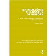 Ibn Khaldu^n's Philosophy of History: A Study in the Philosophic Foundation of the Science of Culture by Mahdi; Muhsin, 9781138947238