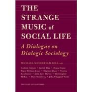 The Strange Music of Social Life by Bell, Michael Mayerfeld; Goetting, Ann; Abbott, Andrew (CON); Blau, Judith (CON); Crane, Diana (CON), 9781439907238