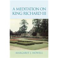 A Meditation on King Richard III by Howell, Margaret J., 9781503567238