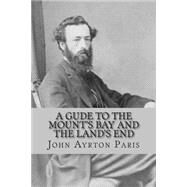 A Gude to the Mount's Bay and the Land's End by Paris, John Ayrton, 9781507837238