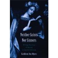 Neither Saints Nor Sinners Writing the Lives of Women in Spanish America by Myers, Kathleen Ann, 9780195157239