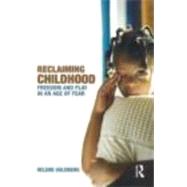 Reclaiming Childhood: Freedom and Play in an Age of Fear by Guldberg; Helene, 9780415477239