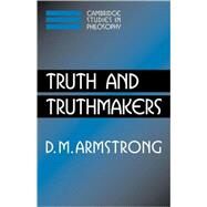 Truth and Truthmakers by D. M. Armstrong, 9780521547239