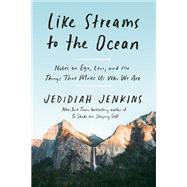 Like Streams to the Ocean Notes on Ego, Love, and the Things That Make Us Who We Are: Essaysc by Jenkins, Jedidiah, 9780593137239