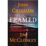 Framed: Astonishing True Stories of Wrongful Convictions by John Grisham; Jim McCloskey, 9780593687239