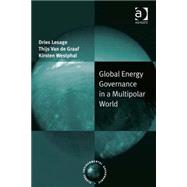 Global Energy Governance in a Multipolar World by Lesage,Dries, 9780754677239