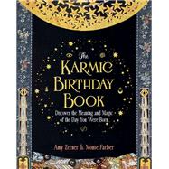 The Karmic Birthday Book Discover the Meaning and Magic of the Day You Were Born by Farber, Monte; Zerner, Amy, 9780760377239