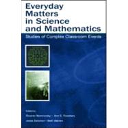 Everyday Matters in Science and Mathematics: Studies of Complex Classroom Events by Nemirovsky, Ricardo; Rosebery, Ann S.; Solomon, Jesse; Warren, Beth, 9780805847239
