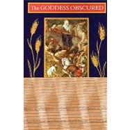 Goddess Obscured Transformation of the Grain Protectress from Goddess to Saint by BERGER, PAMELA C., 9780807067239