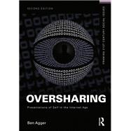 Oversharing:  Presentations of Self in the Internet Age by Agger; Ben, 9781138177239