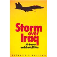 Storm over Iraq Air Power and the Gulf War by HALLION, RICHARD, 9781560987239