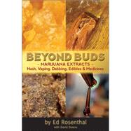 Beyond Buds Marijuana Extracts?Hash, Vaping, Dabbing, Edibles and Medicines by Rosenthal, Ed; Downs, David, 9781936807239