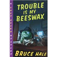 Trouble Is My Beeswax by Hale, Bruce, 9780152167240