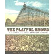 The Playful Crowd by Cross, Gary S., 9780231127240