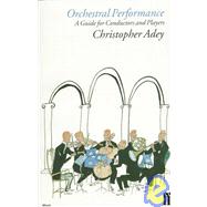 Orchestral Performance : A Guide for Conductors and Players by Christopher Adey, 9780571177240