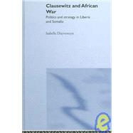 Clausewitz and African War: Politics and Strategy in Liberia and Somalia by Duyvesteyn; Isabelle, 9780714657240