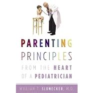 Parenting Principles: From the Heart of a Pediatrician by Slonecker, William T., M.D.; Clonecker, Chris; Slonecker, Chris, 9780805427240