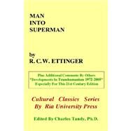 Man into Superman : The Startling Potential of Human Evolution -- and How to Be Part of It by Ettinger, R. C. W., 9780974347240