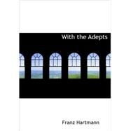 With the Adepts : An Adventure among the Rosicrucians by Hartmann, Franz, 9781434697240