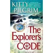 The Explorer's Code A Novel by Pilgrim, Kitty, 9781439197240