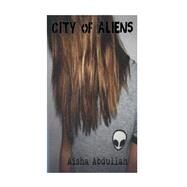 City of Aliens by Abdullah, Aisha, 9781505357240