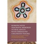 Working with Traumatic Memories to Heal Adults with Unresolved Childhood Trauma by Winnette, Petra; Baylin, Jonathan, 9781849057240