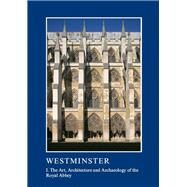 Westminster Part I: The Art, Architecture and Archaeology of the Royal Abbey by Rodwell,Warwick, 9781910887240