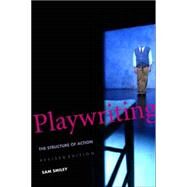 Playwriting; The Structure of Action, Revised and Expanded Edition by Smiley, Sam; Bert, Norman A., 9780300107241