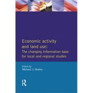 Economic Activity and Land Use The Changing Information Base for Localand Regional Studies by Healey,Michael J., 9780582057241