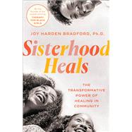 Sisterhood Heals The Transformative Power of Healing in Community by Harden Bradford, Joy, 9780593497241