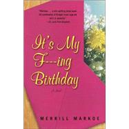 It's My F---ing Birthday A Novel by MARKOE, MERRILL, 9780812967241