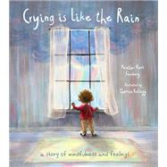 Crying is Like the Rain A Story of Mindfulness and Feelings by Feinberg, Heather Hawk; Kellogg, Chamisa, 9780884487241