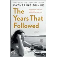 The Years That Followed A Novel by Dunne, Catherine, 9781501147241