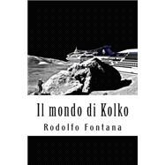 Il Mondo Di Kolko by Fontana, Rodolfo; Travaglini, Angela, 9781503367241
