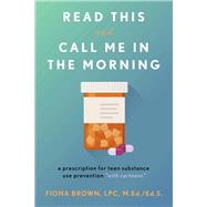 Read This and Call Me in the Morning A Prescription for Teen Substance Use Prevention *with Cartoons* by Brown, Fiona, 9781667887241